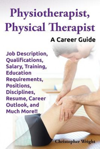 Carte Physiotherapist, Physical Therapist. Job Description, Qualifications, Salary, Training, Education Requirements, Positions, Disciplines, Resume, Career Wright