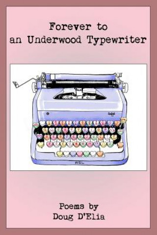 Könyv Forever to an Underwood Typewriter Doug Delia