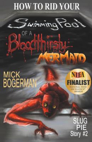 Knjiga How to Rid Your Swimming Pool of a Bloodthirsty Mermaid Mick Bogerman