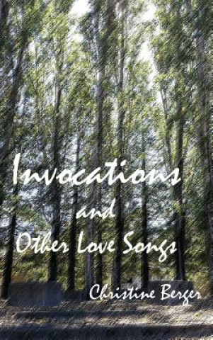 Książka Invocations and Other Love Songs Christine (UNIV OF KANSAS-LAWRENCE UNIV OF KANSASLAWRENCE UNIV OF KANSASLAWRENCE UNIV OF KANSAS LAWRENCE UNIV OF KANSAS LAWRENCE UNIV OF KANSAS LAWREN