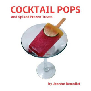 Knjiga Cocktail Pops and Spiked Frozen Treats Jeanne Benedict