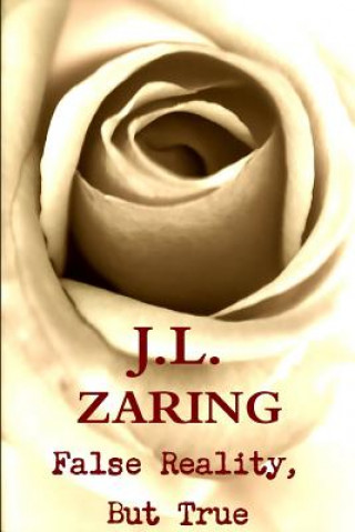 Könyv False Reality, But True J L Zaring