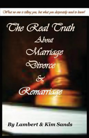 Könyv Real Truth about Marriage, Divorce & Remarriage Kim Sands