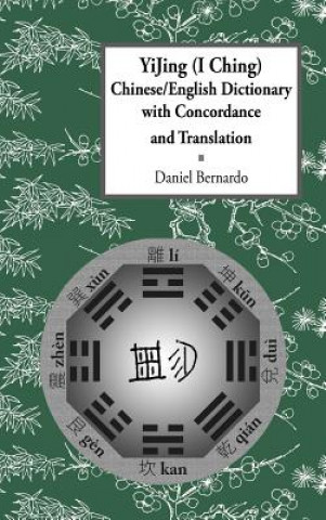 Kniha YiJing (I Ching) Chinese/English Dictionary with Concordance and Translation Daniel Claudio Bernardo