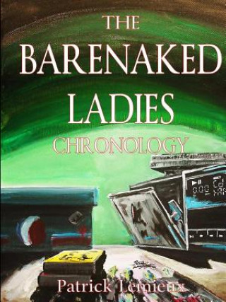 Kniha Barenaked Ladies Chronology Patrick LeMieux