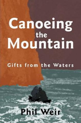 Carte Canoeing the Mountain gifts from the waters Phil Weir