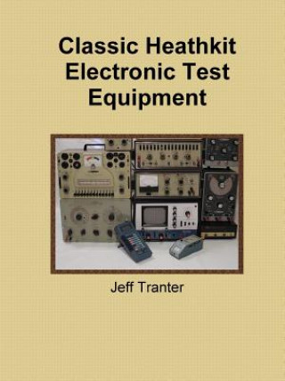 Kniha Classic Heathkit Electronic Test Equipment Jeff Tranter