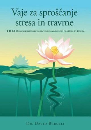 Könyv Vaje za sproscanje stresa in travme, TRE David Berceli