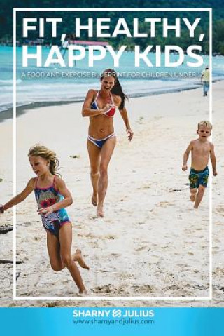 Kniha Fit, Healthy, Happy Kids Sharny Kieser