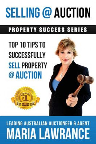 Kniha Selling @ Auction; Top 10 Tips to Successfully Sell Property @ Auction Maria Lawrance