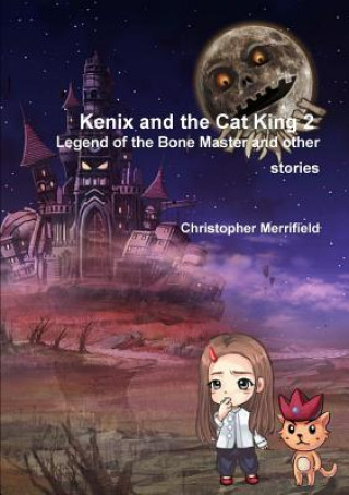 Kniha Kenix and the Cat King - Legend of the Bone Master and Other Stories Christopher T. Merrifield