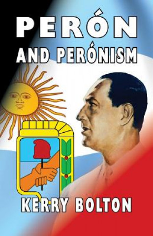 Kniha Peron and Peronism Kerry Bolton