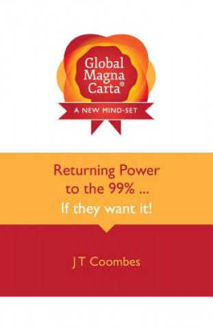 Kniha Global Magna Carta Returning Power to the 99% ... If they want it! John Trevor Coombes