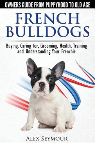 Kniha French Bulldogs Alex Seymour