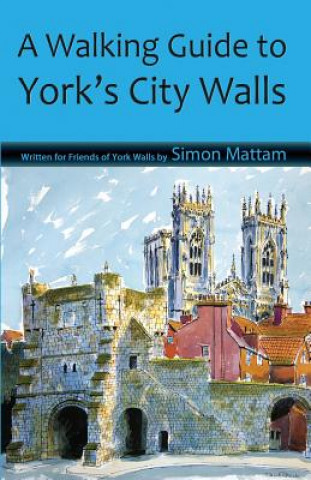 Buch Walking Guide to York's City Walls Simon Mattam