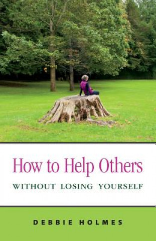 Buch How to Help Others Without Losing Yourself Holmes