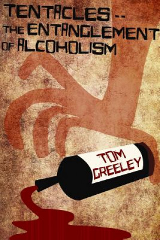 Carte Tentacles.. the Entanglement of Alcoholism S Thomas Greeley