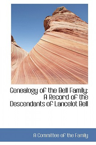 Carte Genealogy of the Bell Family A Committee of the Family