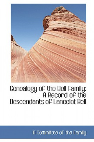 Buch Genealogy of the Bell Family A Committee of the Family