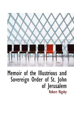 Book Memoir of the Illustrious and Sovereign Order of St. John of Jerusalem Robert Bigsby