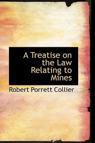 Kniha Treatise on the Law Relating to Mines Robert Porrett Collier