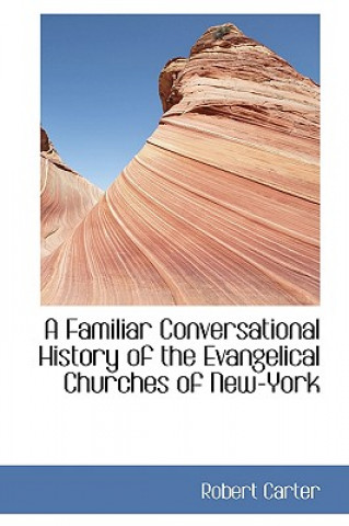 Książka Familiar Conversational History of the Evangelical Churches of New-York Robert Carter