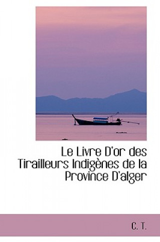 Carte Livre D'Or Des Tirailleurs Indigenes de La Province D'Alger C.T.