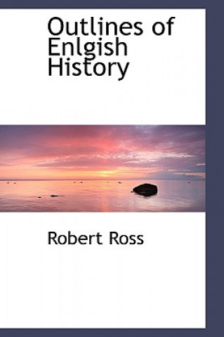 Kniha Outlines of Enlgish History Robert Ross