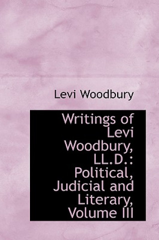 Carte Writings of Levi Woodbury, LL.D. Levi Woodbury