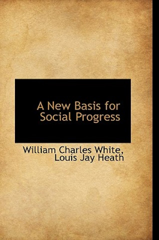 Kniha New Basis for Social Progress William Charles White