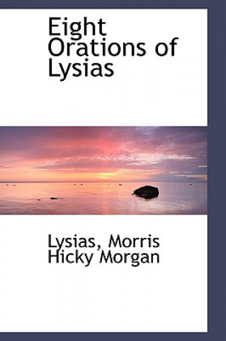 Könyv Eight Orations of Lysias Lysias Morris Hicky Morgan