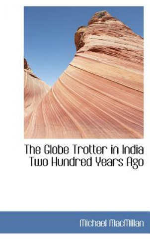 Knjiga Globe Trotter in India Two Hundred Years Ago Michael MacMillan