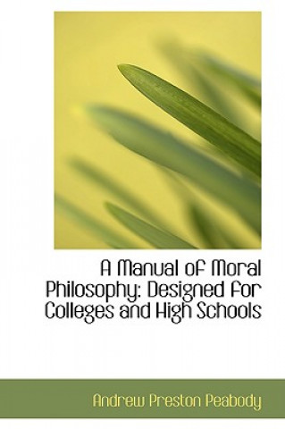 Carte Manual of Moral Philosophy Andrew P Peabody