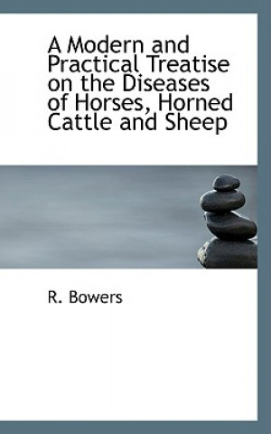 Carte Modern and Practical Treatise on the Diseases of Horses, Horned Cattle and Sheep R Bowers