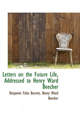 Carte Letters on the Future Life, Addressed to Henry Ward Beecher Benjamin Fiske Barrett
