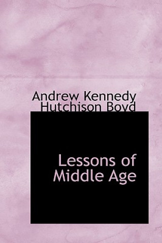 Kniha Lessons of Middle Age Andrew Kennedy Hutchison Boyd