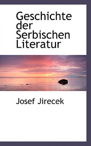 Könyv Geschichte Der Serbischen Literatur Josef Jirecek