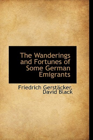 Kniha Wanderings and Fortunes of Some German Emigrants Friedrich Gerstcker