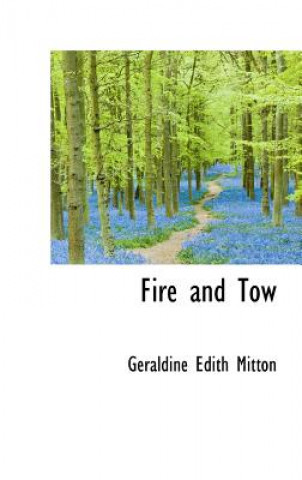 Könyv Fire and Tow Geraldine Edith Mitton