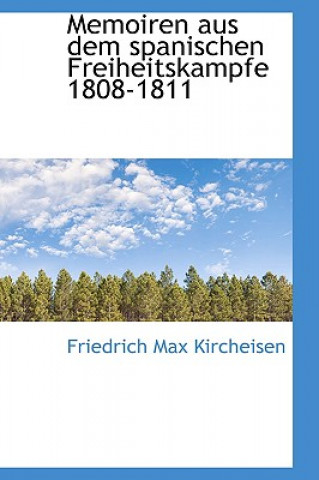 Carte Memoiren Aus Dem Spanischen Freiheitskampfe 1808-1811 Friedrich Max Kircheisen
