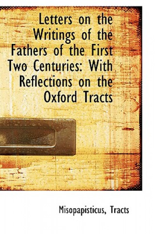 Buch Letters on the Writings of the Fathers of the First Two Centuries Misopapisticus Tracts