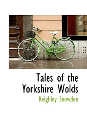 Knjiga Tales of the Yorkshire Wolds Keighley Snowden