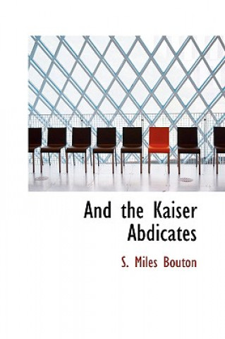 Carte And the Kaiser Abdicates S Miles Bouton