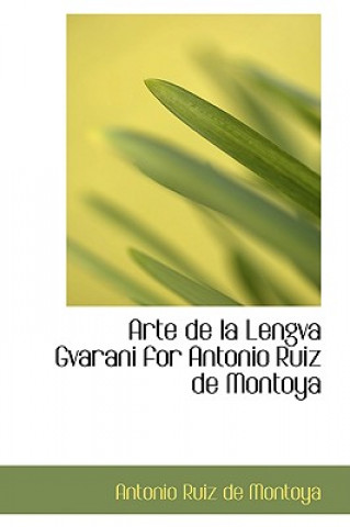 Kniha Arte de La Lengva Gvarani for Antonio Ruiz de Montoya Antonio Ruiz De Montoya