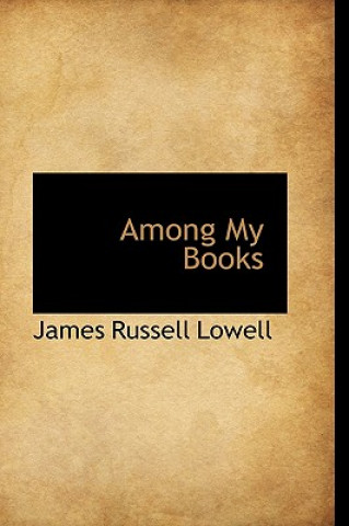 Kniha Among My Books James Russell Lowell