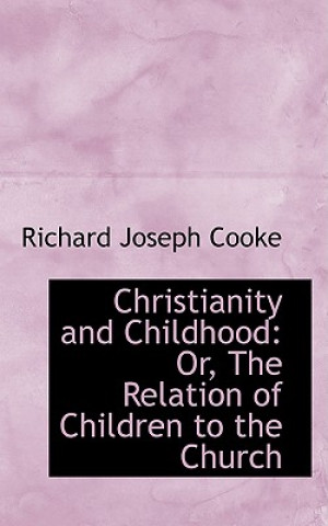 Livre Christianity and Childhood Richard Joseph Cooke