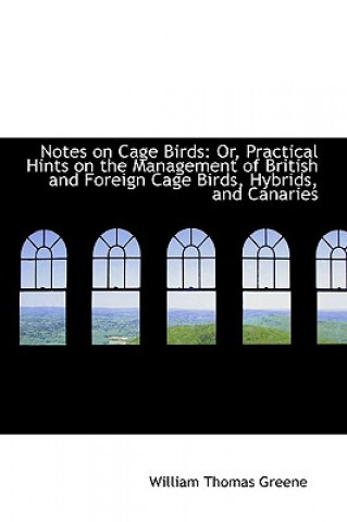 Knjiga Notes on Cage Birds William Thomas Greene