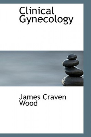 Книга Clinical Gynecology James Craven Wood