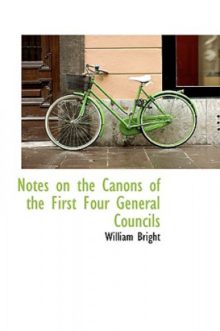 Kniha Notes on the Canons of the First Four General Councils William Bright