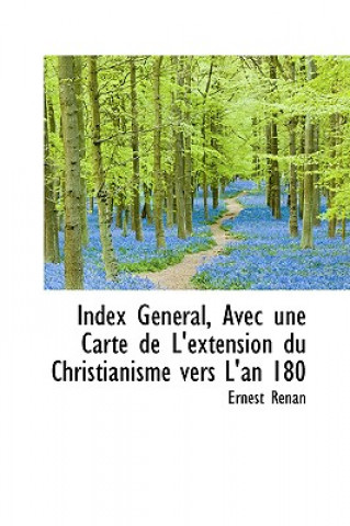 Kniha Index G N Ral, Avec Une Carte de L'Extension Du Christianisme Vers L'An 180 Ernest Renan